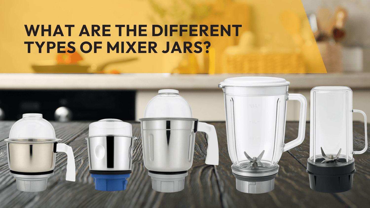 What are the different types of Mixer Jars?